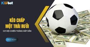 Giải mã kèo chấp một trái rưỡi: Cơ hội chiến thắng hấp dẫn tại Kubet