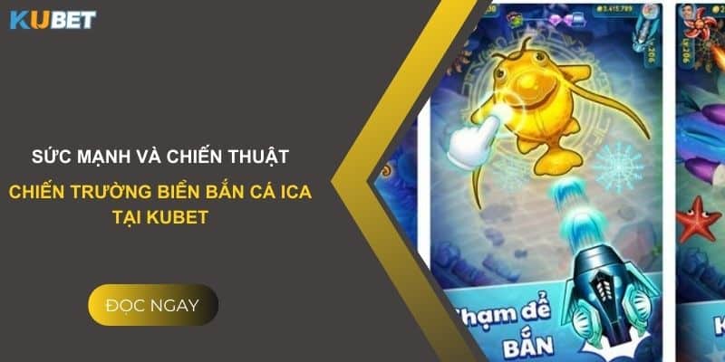 Sức mạnh và chiến thuật: Chiến trường biển bắn cá ICA tại Kubet