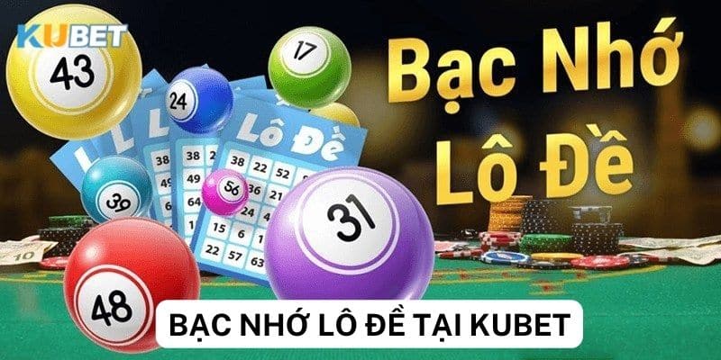 Khái niệm chính xác về bạc nhớ lô đề tại Kubet