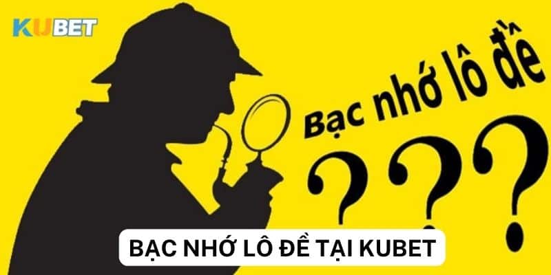 Bạc nhớ lô đề tại Kubet mang lại lợi ích gì? 