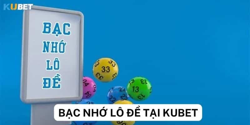 Bạc nhớ lô đề tại Kubet và những điều cần lưu ý