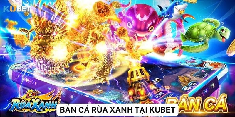 Tính năng đặc biệt của game bắn cá rùa xanh trên Kubet