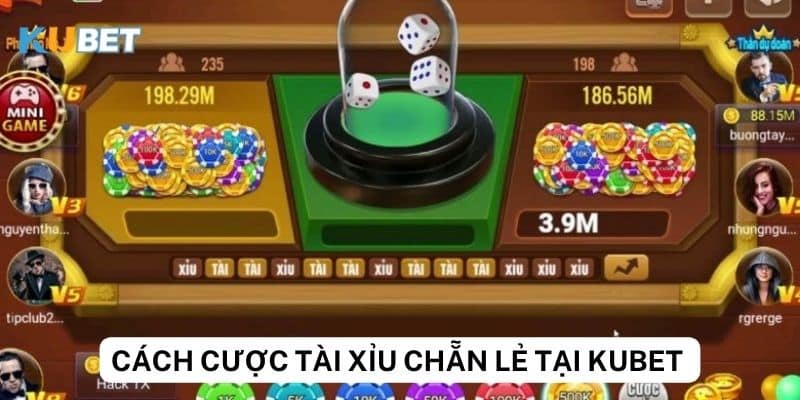 Các cách cược tài xỉu chẵn lẻ chi tiết nhất tại Kubet