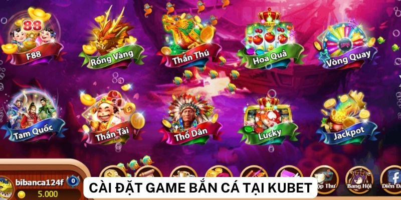 Hướng dẫn cài đặt game bắn cá trên Kubet