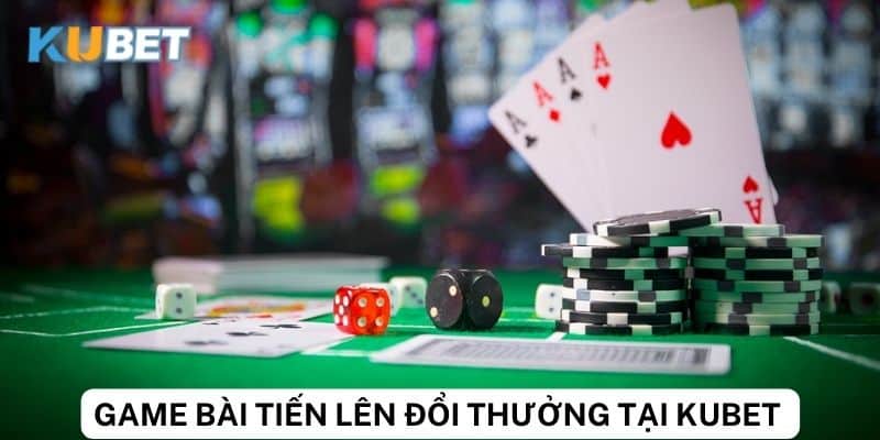 Lợi ích của game bài tiến lên đổi thưởng tại kubet 