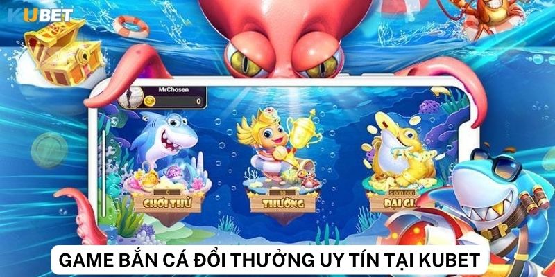 Tính năng nổi bật của game bắn cá đổi thưởng tại Kubet