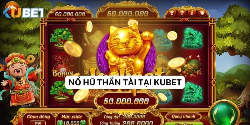 Khám phá game nổ hũ thần tài tại Kubet