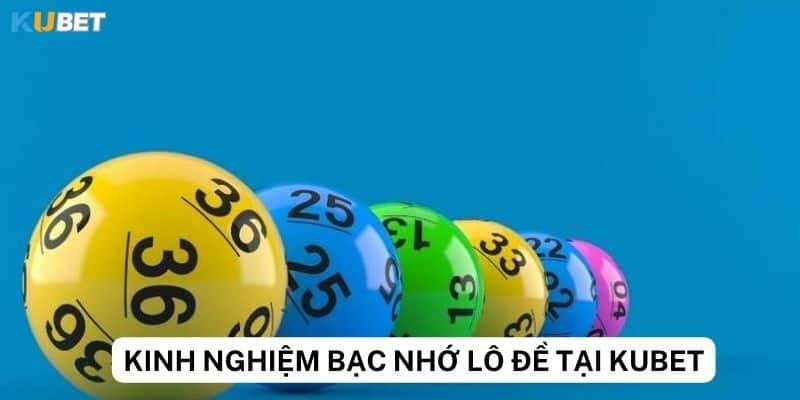 Những lưu ý khi chơi kinh nghiệm lô đề bạc nhớ tại Kubet