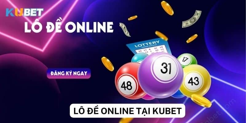 Các đặc điểm nổi bật của việc chơi lô đề online tại Kubet