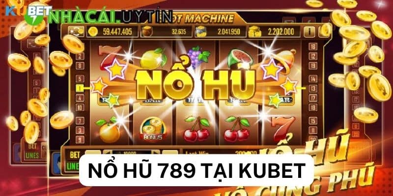 Thưởng lớn khi chơi nổ hủ 789 tại Kubet