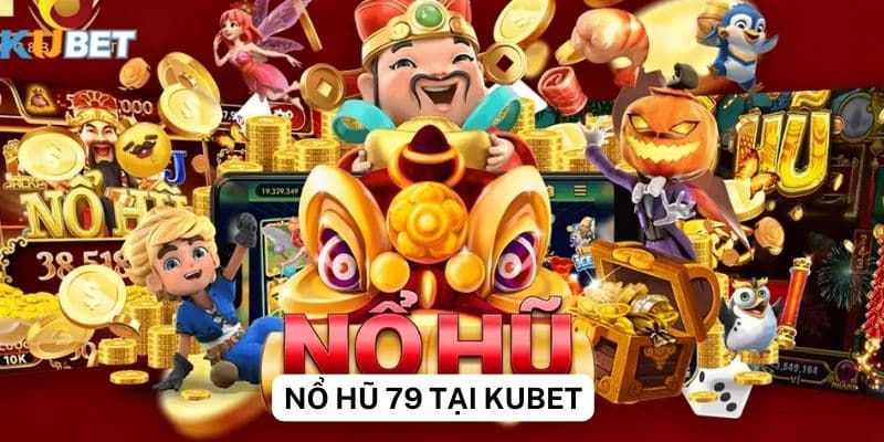 Chia sẻ kinh nghiệm từ cao thủ các bí quyết chiến thắng nổ hũ 79 tại Kubet