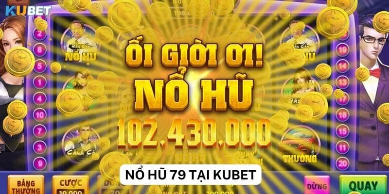 Khuyến mãi khủng dành cho Nổ Hũ 79 tại Kubet