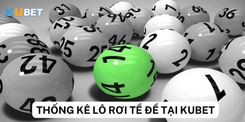 Thống kê lô rơi từ đề tại Kubet là gì?