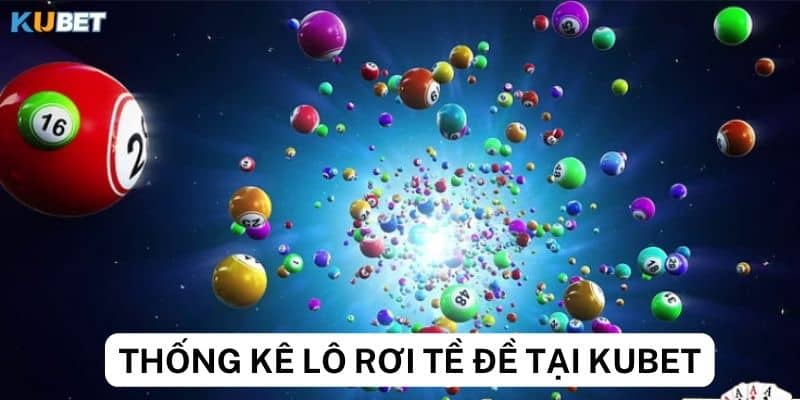 Kinh nghiệm lớn khi áp dụng thống kê lô rơi từ đề Kubet