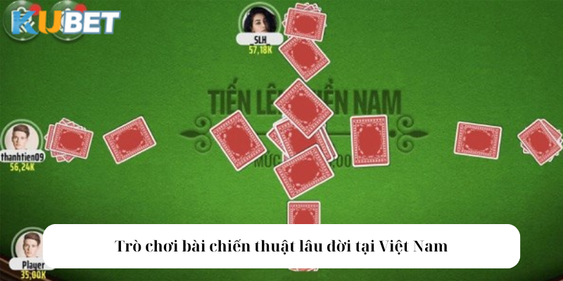 Trò chơi bài chiến thuật lâu đời tại Việt Nam